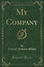 My Company (Classic Reprint)