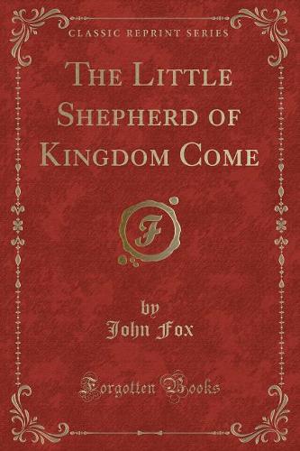The Little Shepherd of Kingdom Come (Classic Reprint)