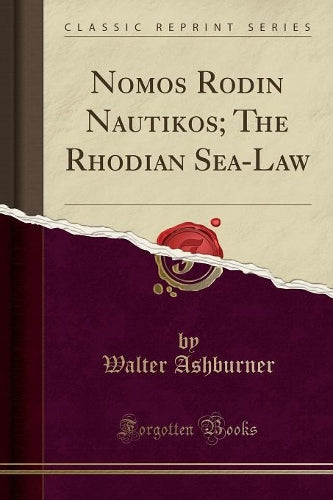 Nomos Rodiōn Nautikos; The Rhodian Sea-Law (Classic Reprint)