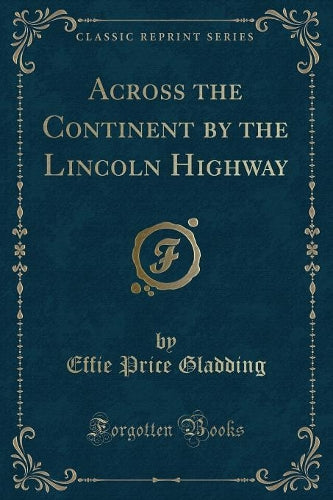 Across the Continent by the Lincoln Highway (Classic Reprint)