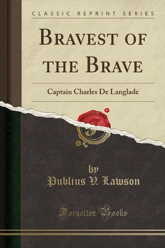 Bravest of the Brave, Captain Charles de Langlade (Classic Reprint)