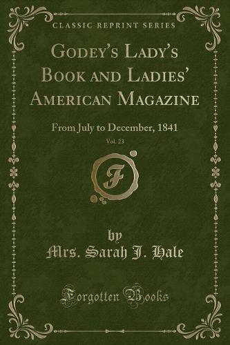 Godey's Lady's Book and Ladies' American Magazine, Vol. 23