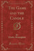The Game and the Candle (Classic Reprint)