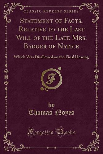 Statement of Facts, Relative to the Last Will of the Late Mrs. Badger of Natick