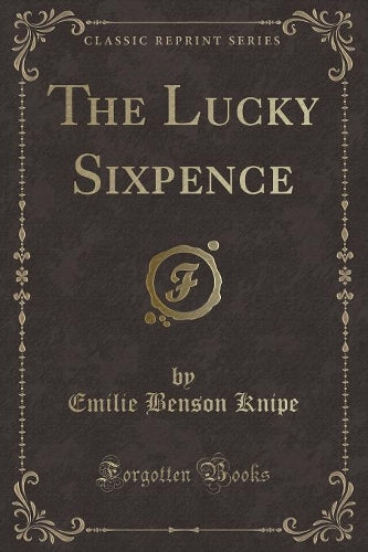 The Lucky Sixpence (Classic Reprint)