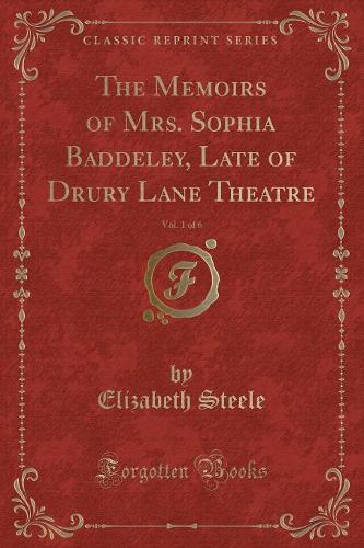 The Memoirs of Mrs. Sophia Baddeley, Late of Drury Lane Theatre, Vol. 1 of 6 (Classic Reprint)