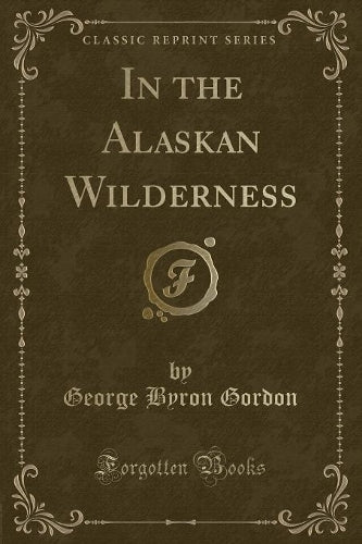 In the Alaskan Wilderness (Classic Reprint)