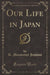 Our Life in Japan (Classic Reprint)