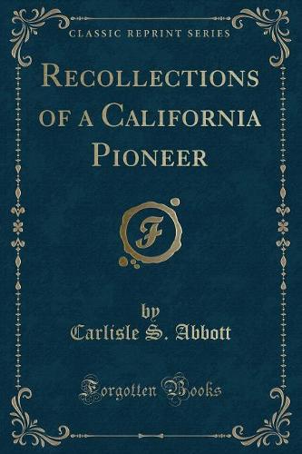 Recollections of a California Pioneer (Classic Reprint)