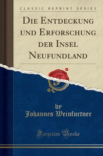 Die Entdeckung Und Erforschung Der Insel Neufundland (Classic Reprint)