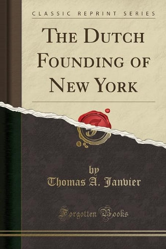 The Dutch Founding of New York (Classic Reprint)