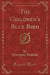 The Children's Blue Bird (Classic Reprint)