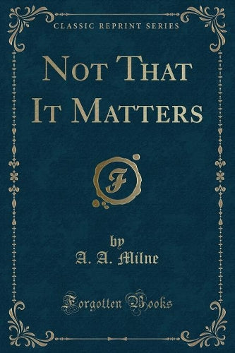 Not That It Matters (Classic Reprint)