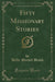 Fifty Missionary Stories (Classic Reprint)