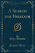 A Search for Freedom (Classic Reprint)
