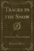 Tracks in the Snow (Classic Reprint)