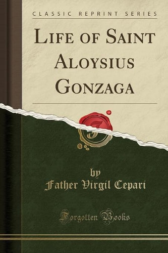 Life of Saint Aloysius Gonzaga (Classic Reprint)