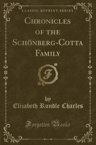 Chronicles of the Schönberg-Cotta Family (Classic Reprint)