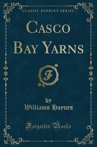 Casco Bay Yarns (Classic Reprint)