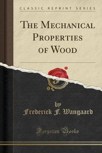 The Mechanical Properties of Wood (Classic Reprint)