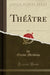 Théâtre, Vol. 1 (Classic Reprint)