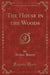 The House in the Woods (Classic Reprint)