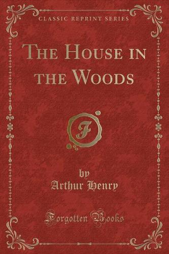 The House in the Woods (Classic Reprint)