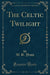 The Celtic Twilight (Classic Reprint)