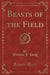 Beasts of the Field (Classic Reprint)