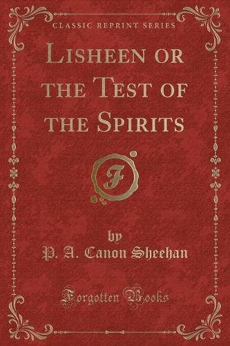 Lisheen or the Test of the Spirits (Classic Reprint)