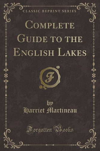 Complete Guide to the English Lakes (Classic Reprint)