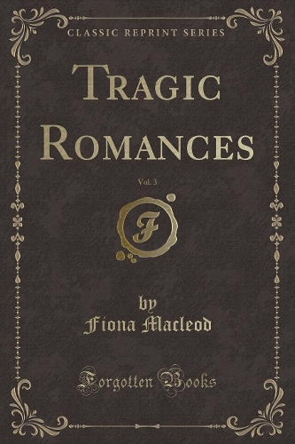 Tragic Romances, Vol. 3 (Classic Reprint)