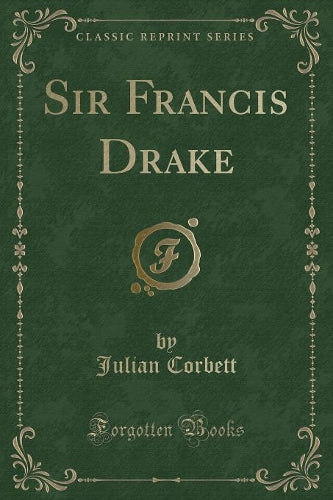 Sir Francis Drake (Classic Reprint)