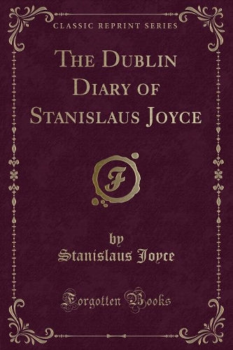 The Dublin Diary of Stanislaus Joyce (Classic Reprint)