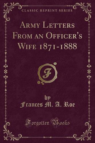 Army Letters from an Officer's Wife 1871-1888 (Classic Reprint)