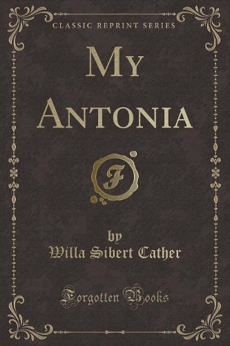 My Antonia (Classic Reprint)