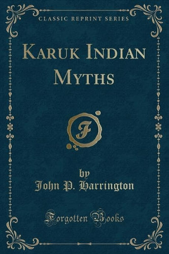 Karuk Indian Myths (Classic Reprint)