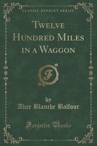 Twelve Hundred Miles in a Waggon (Classic Reprint)
