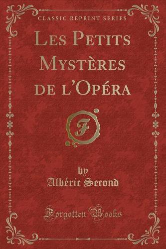 Les Petits Mystères de l'Opéra (Classic Reprint)