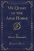 My Quest of the Arab Horse (Classic Reprint)