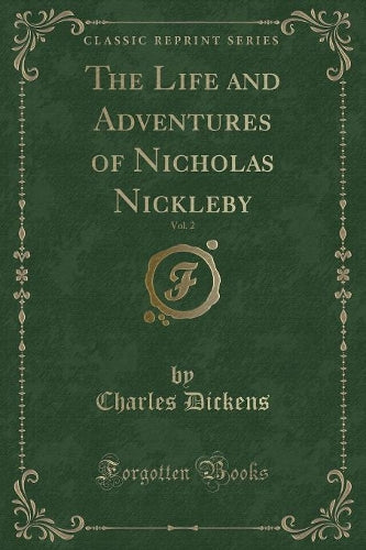 The Life and Adventures of Nicholas Nickleby, Vol. 2 (Classic Reprint)