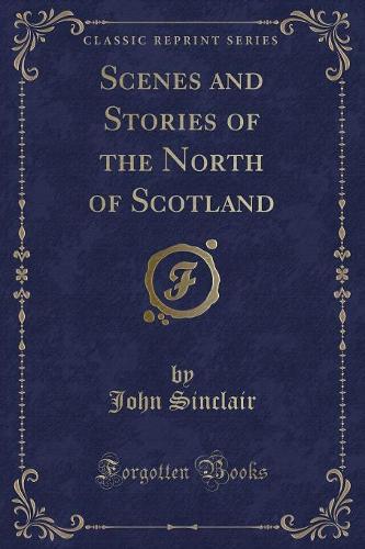 Scenes and Stories of the North of Scotland