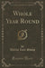 Whole Year Round (Classic Reprint)
