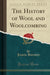 The History of Wool and Woolcombing (Classic Reprint)