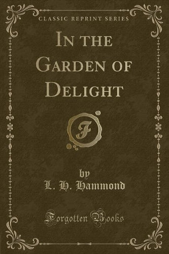 In the Garden of Delight (Classic Reprint)