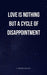 Love is nothing but a Cycle of Disappointment
