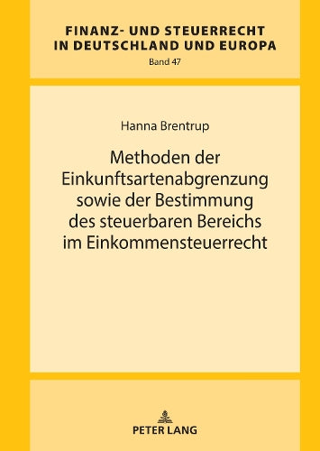 Methoden Der Einkunftsartenabgrenzung Sowie Der Bestimmung Des Steuerbaren Bereichs Im Einkommensteuerrecht