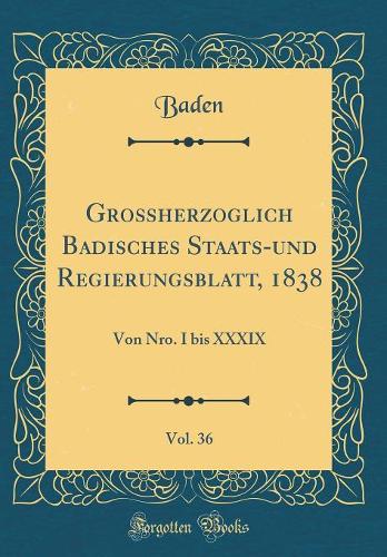 Großherzoglich Badisches Staats-Und Regierungsblatt, 1838, Vol. 36
