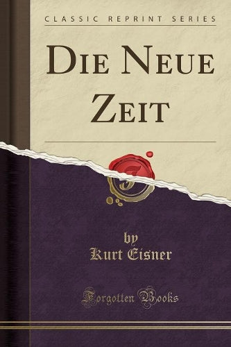 Die Neue Zeit (Classic Reprint)
