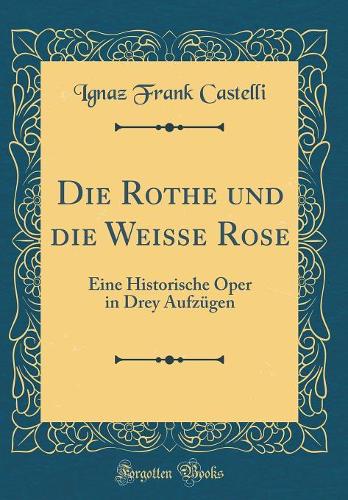 Die Rothe Und Die Weisse Rose